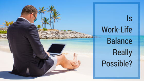 Is Work-Life Balance Really Possible-