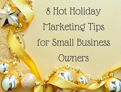 Eight HotHolidayMarketing Tipsfor Small BusinessOwners
