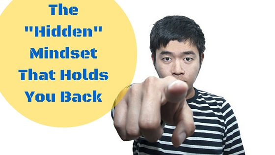 The _Hidden_ Mindset That Holds You Back