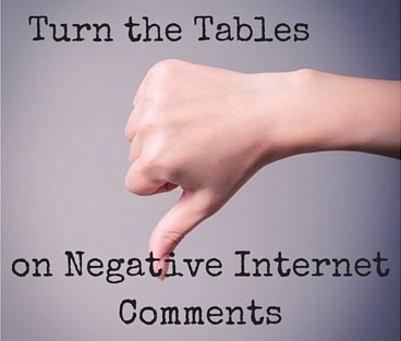Turn the Tableson NegativeInternet Comments